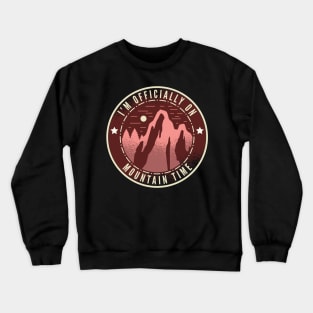 I'm Officially On Mountain Time Crewneck Sweatshirt